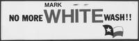 Bumper sticker stating "No More Mark White Wash!!"