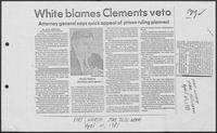 Newspaper clipping headlined, "White Blames Clements Veto," April 21, 1981