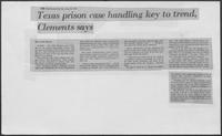 Newspaper clipping headlined, "Texas prison case handling key to trend, Clements says," May 30, 1981